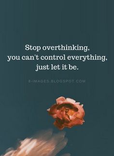 Stop Overthinking Quotes to Help You Let Go Don't Overthink Quotes, Over Thinking Quotes, Thinker Quotes, Peace Of Mind Quotes, Worry Quotes, Rock Border, Edging Ideas