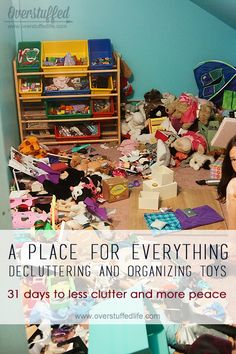 a woman sitting on the floor in front of piles of toys and clutter with text overlay that reads, a place for everything declutting and organizing toys 31 days to less clutter and more