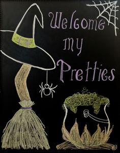 a chalkboard drawing of a witches hat and broom with the words welcome my pretties written on it