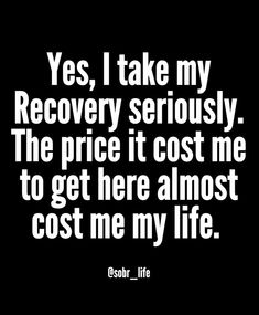 a black and white photo with the words yes, i take my recovery seriously the price it cost me to get here almost cost me my life