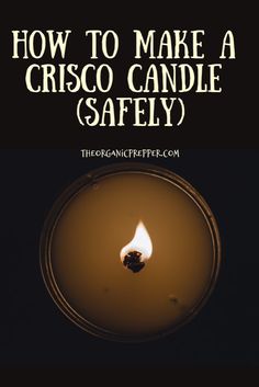 How to Make a Crisco Candle (Safely) Shortening Candles Diy, Crisco Candle Heater, Crisco Candle Diy, Emergency Candle Kit, Crisco Candle, Homemade Heater, Alternative Lighting, Bottle Torch