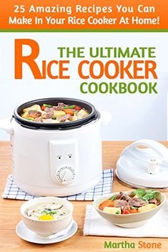 the ultimate rice cooker cookbook 25 amazing recipes you can make in your rice cooker at home