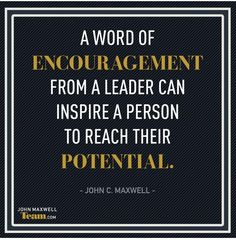 a quote from john c maxwell on the word of enouragement, from a leader can inspire a person to reach their potential potential