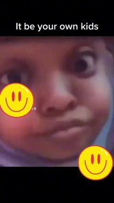 a child with two smiley faces on it's face and the words, it be your own kids