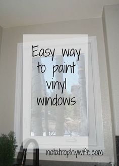 a window with the words easy way to paint vinyl windows in black lettering on it