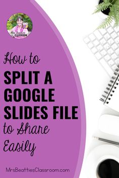 a cup of coffee next to a keyboard and mouse on top of a desk with the words how to split a google slides file to share easily