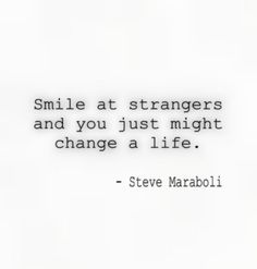 steve maraboji quote about smile at strangers and you just might change a life