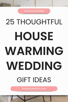 a white sign with the words 25 thoughtful house warming wedding gift ideas in pink and black