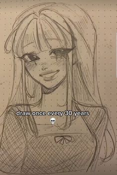 a drawing of a girl with the words draw once every 30 years