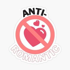 a sticker that says anti romantic