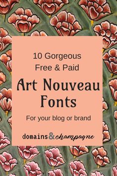 art nouveau font with pink flowers and green leaves in the background text reads,'10 gorgeous free & paid art nouveau fonts for your blog or brand