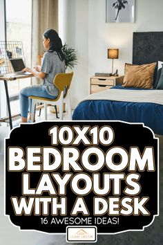 a woman sitting on a chair in front of a bed with the words 10x10 bedroom layouts with a desk