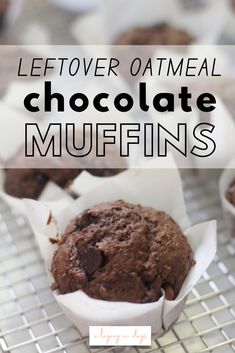 chocolate muffins on a cooling rack with the words, leftover oatmeal chocolate muffins