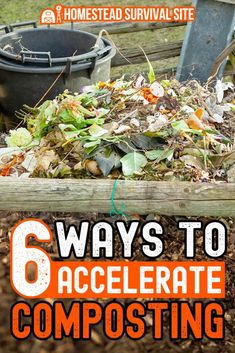 a pile of composting materials with the words 6 ways to accelerate composting