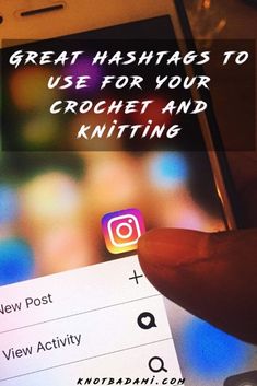 someone is holding their cell phone with the text great hashs to use for your crochet and knitting