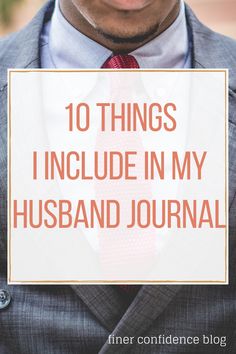 a man wearing a suit and tie with the words 10 things i include in my husband's journal