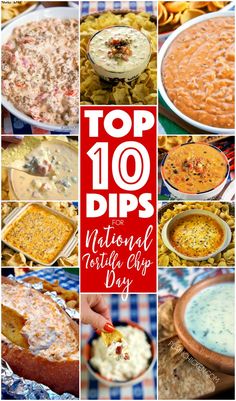 the top 10 dips for national tortilla chip day is shown in this collage