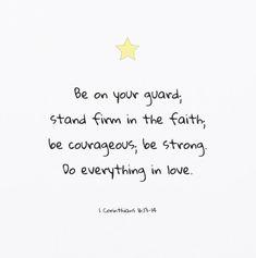 a handwritten quote on white paper with a yellow star above the words be on your guard, stand firm in the faith, be courageous, be strong, be strong, do everything in love