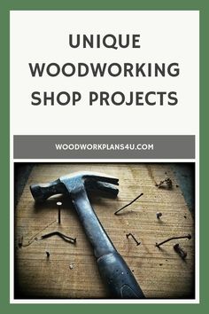 a hammer and nails on top of a wooden table with the words unique woodworking shop projects