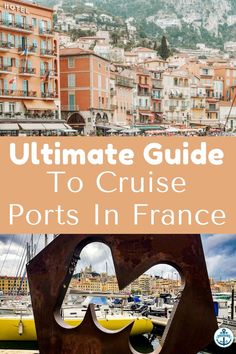 the ultimate guide to cruise ports in france with text overlay that reads, ultimate guide to cruise ports in france