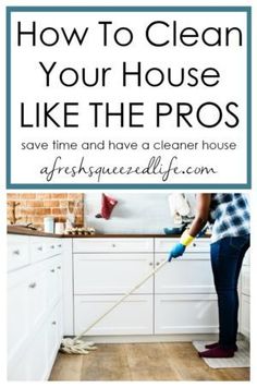 the words how to clean your house like the pros are in front of a photo of