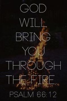 a fire with the words god will bring you through the fire