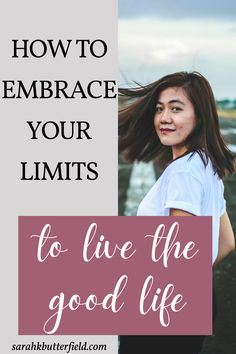 a woman with her hair blowing in the wind and text how to embrace your limits to live the good life