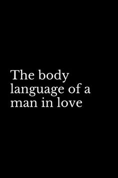 the body language of a man in love is written on a black background with white lettering