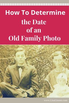 an old family photo with the title how to determine the date of an old family photo