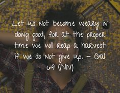 a woman laying on the ground with her arms behind her head and text that reads, let us not become very in doing good for at the proper time we will reap