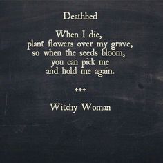 a poem written in chalk on a blackboard with the words, deathbed when i die, plant flowers over my graves, so when the seeds bloom, you can pick me and hold me again