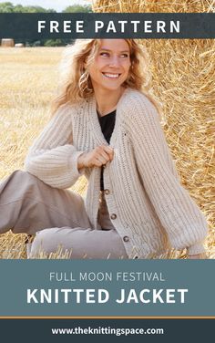 a woman sitting on the ground in front of hay bales with text overlay that reads free pattern full moon festival knitted jacket