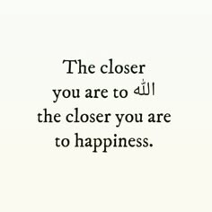 the closer you are to the closer you are to happiness