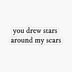 the words you drew stars around my scars sticker