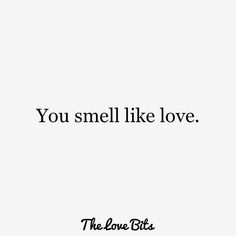 the words you smell like love are written in black and white on a white background