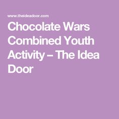 the text chocolate wars combined youth activity - the idea door is in white on a purple background