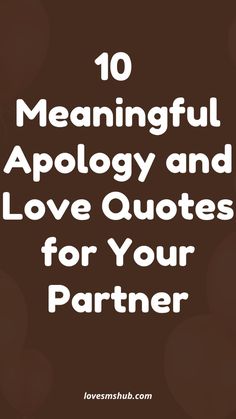 the words 10 meaningful apoloy and love quotes for your partner