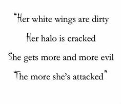 the quote for her white wings are dirty, her halo is cracked she gets more and more evil