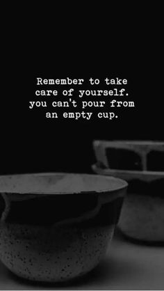 two bowls sitting next to each other with a quote on it that reads,'remember to take care of yourself you can't pour from an empty cup