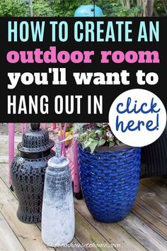 an outdoor room with three vases and a sign that says how to create an outdoor room you'll want to hang out in click here