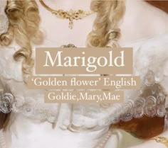 Pretty baby girl name Marigold. Princess flower name. Goldie Name, Marigold Name, Mary Name, Names For Ocs, English Names