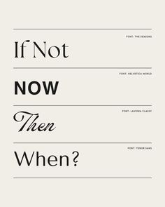 some type of font that is in black and white with the words if not now then when