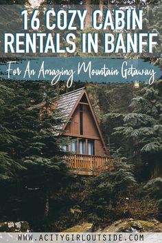 cabin rentals in banff for an amazing mountain getaway with text overlay that reads, 16 cozy cabin rentals in banff