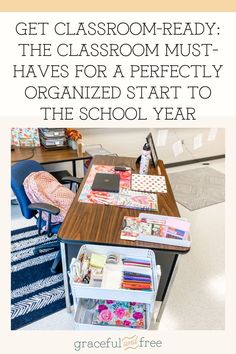 a classroom desk with the text get classroom ready the classroom must have for a perfectly organized start to the school year