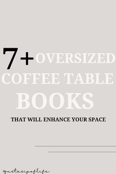 the title for 7 oversized coffee table books that will enhance your space