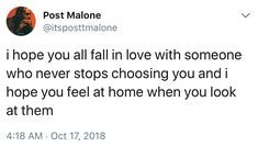 a tweet with the caption that reads, i hope you all fall in love with someone who never stops choosing you and i hope you feel at home when you look at them