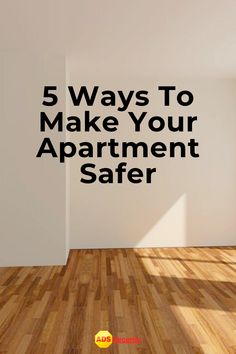 an empty room with the words 5 ways to make your apartment safer