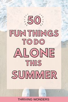 50 Fun things to do alone this summer Alone Summer Bucket List, Fun Things To Do By Yourself In Summer, Summer Bucket List Alone Things To Do, What To Do By Yourself In Summer, Something Fun To Do, Stuff To Do Outside By Yourself, Summer Things To Do By Yourself, Saturday Things To Do, Summer Activities To Do Alone