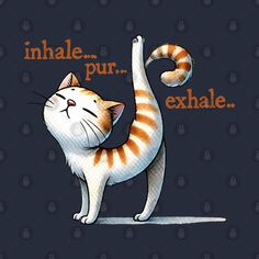 an orange and white cat with the words inhale, pur, exhale