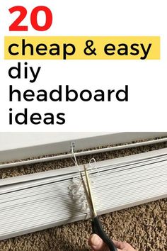 someone is using scissors to cut the bottom of a window sealer with text overlay that reads 20 cheap & easy diy headboard ideas